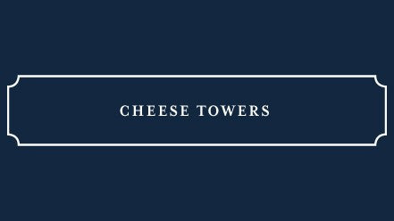 Cheese towers